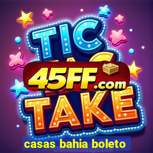 casas bahia boleto